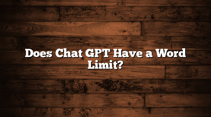 Does Chat GPT Have a Word Limit?