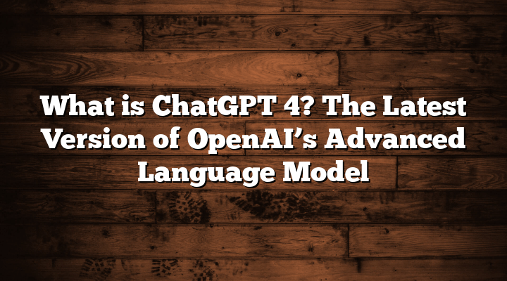 What is ChatGPT 4? ChatGPT 4 Login